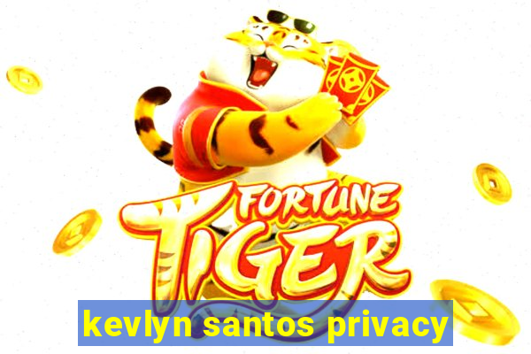 kevlyn santos privacy